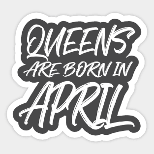 Queens are born in April Sticker